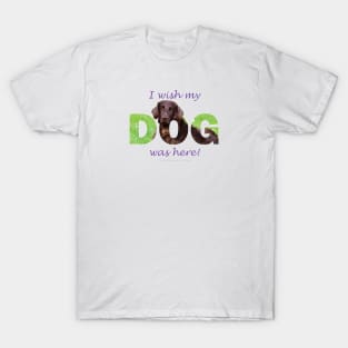 I wish my dog was here - flatcoat oil painting wordart T-Shirt